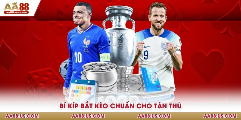 Bí kíp bắt kèo chuẩn cho tân thủ