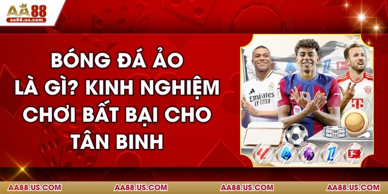 Bóng Đá Ảo Là Gì? Kinh Nghiệm Cá Độ Bất Bại Cho Tân Binh