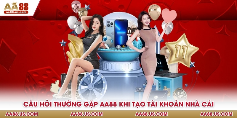 Câu hỏi thường gặp AA88 khi tạo tài khoản nhà cái