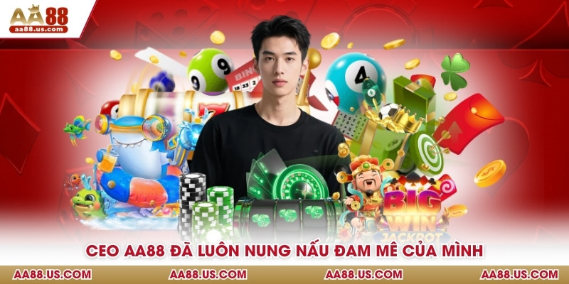 CEO AA88 đã luôn nung nấu đam mê của mình