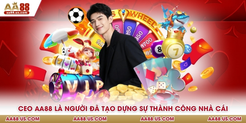 CEO AA88 là người đã tạo dựng sự thành công nhà cái