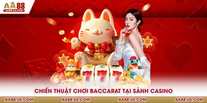 Chiến thuật chơi Baccarat tại sảnh casino