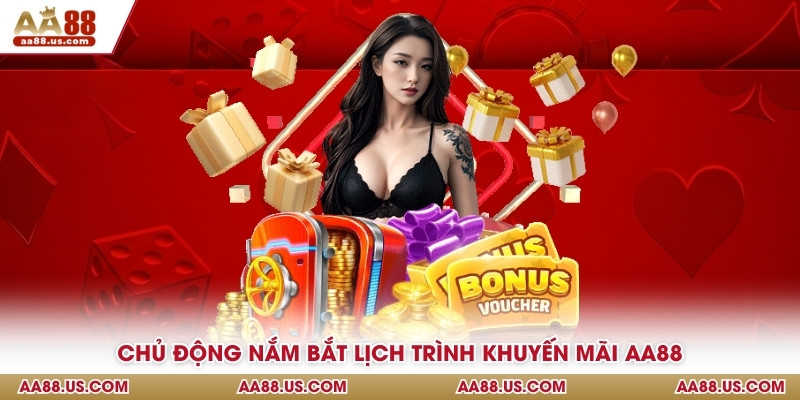 Chủ động nắm bắt lịch trình khuyến mãi AA88