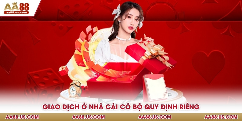Giao dịch ở nhà cái có bộ quy định riêng