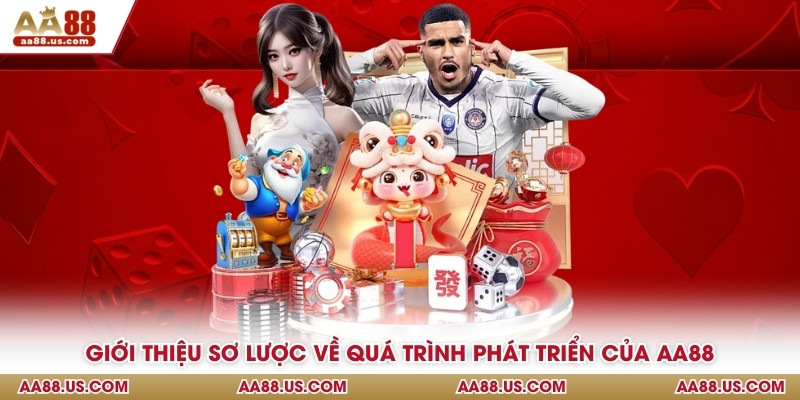 Giới thiệu sơ lược về quá trình phát triển của AA88
