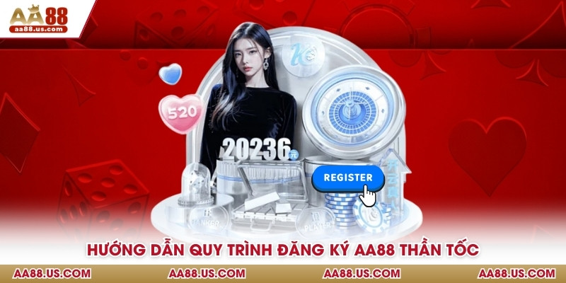 Hướng dẫn quy trình đăng ký AA88 thần tốc