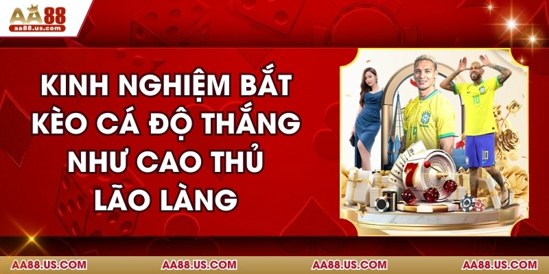 Kinh Nghiệm Bắt Kèo Cá Độ Thắng Như Cao Thủ Lão Làng