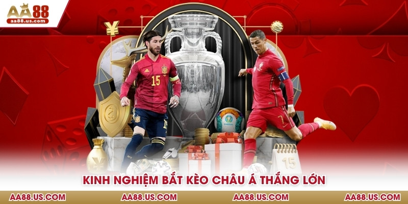 Kinh nghiệm bắt kèo châu Á thắng lớn