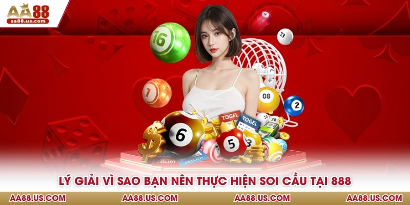 Lý giải vì sao bạn nên thực hiện soi cầu tại 888