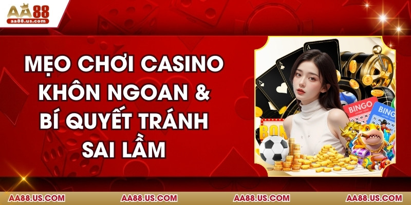 Mẹo Chơi Casino Khôn Ngoan & Bí Quyết Tránh Sai Lầm