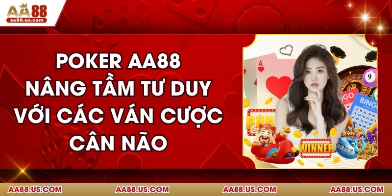 Poker AA88 - Nâng Tầm Tư Duy Với Các Ván Cược Cân Não