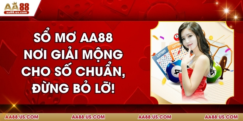 Sổ Mơ AA88 - Nơi Giải Mộng Cho Số Chuẩn, Đừng Bỏ Lỡ!