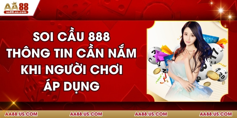 Soi Cầu 888 - Thông Tin Cần Nắm Khi Người Chơi Áp Dụng