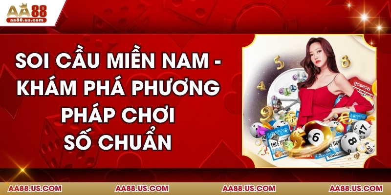 Soi Cầu Miền Nam - Khám Phá Phương Pháp Chơi Số Chuẩn