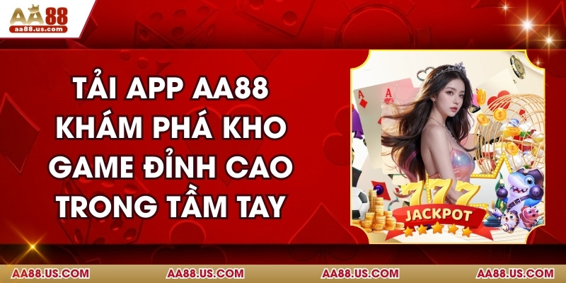 Tải App AA88 Khám Phá Kho Game Đỉnh Cao Trong Tầm Tay