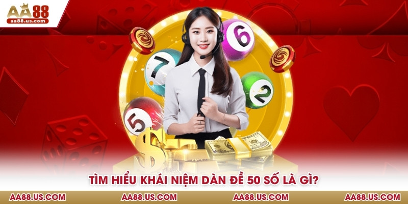 Tìm hiểu khái niệm dàn đề 50 số là gì?
