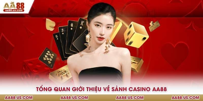 Tổng quan giới thiệu về sảnh casino AA88