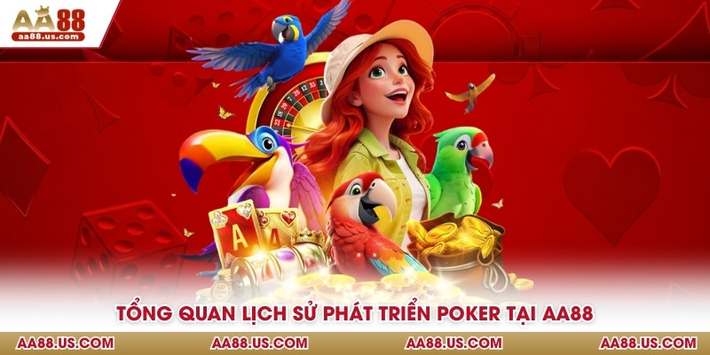 Tổng quan lịch sử phát triển Poker tại AA88