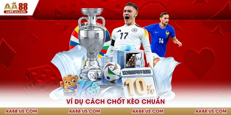 Ví dụ cách chốt kèo chuẩn