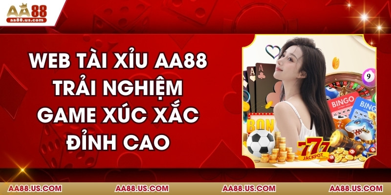 Web Tài Xỉu AA88 - Trải Nghiệm Game Xúc Xắc Đỉnh Cao